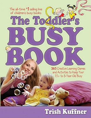 The Toddlers Busy Book: 365 Creative Games and Activities to Keep Your 1 1/2- to 3-Year-Old Busy