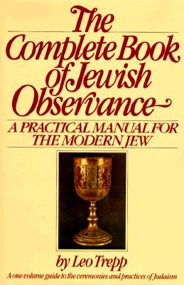 The Complete Book of Jewish Observance: A One-Volume Guide to the Ceremonies and Practices of Judaism