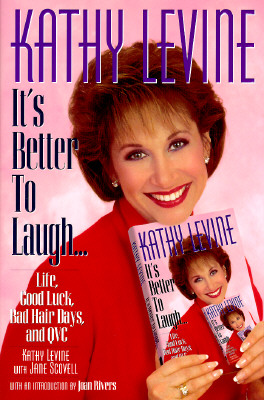 IT'S BETTER TO LAUGH Life, Good Luck, Bad Hair Days, and QVC