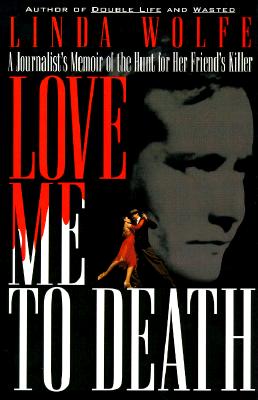 Love Me to Death A Journalists Memoir of the Hunt for Her Friends Killer