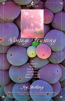 Vintage Feasting A Vintner's Year of Fine Wines, Good Times, and Gifts from Nature's Garden