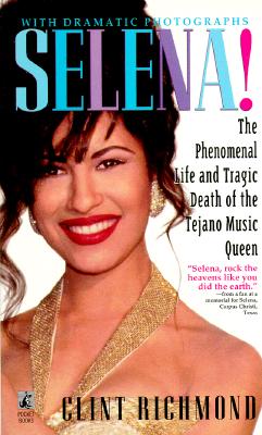 Selena The Phenomenal Life and Tragic Death of the Tejano Music Queen