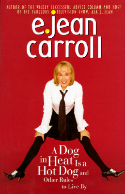 A DOG IN HEAT IS A HOT DOG AND OTHER RULES TO LIVE BY, Carroll A DOG IN HEAT IS A HOT DOG AND OTHER RULES TO LIVE BY, Carroll