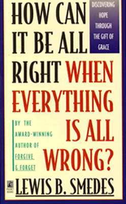 How Can It Be All Right When Everything Is All Wrong Discovering Hope Through The Gift of Grace
