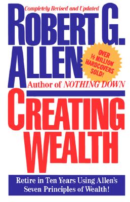Image for Creating Wealth: Retire in Ten Years Using Allen's Seven Principles of Wealth!