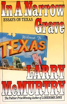 IN A NARROW GRAVE: Essays on Texas