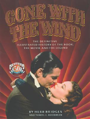 GONE WITH THE WIND : THE DEFINITIVE, ILLUSTRATED HISTORY OF THE BOOK, THE MOVIE, THE LEGEND