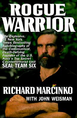 Rogue Warrior: The Explosive Autobiography of the Controversial Death-Defying Founder of the U.S. Navy's Top Secret Counterterrorist Unit- Seal Team Six