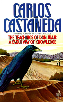 The Teachings Of Don Juan: A Yaqui Way Of Knowledge