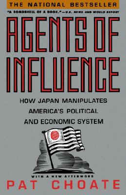 Agents of Influence: How Japan Manipulates America's Political and Economic System