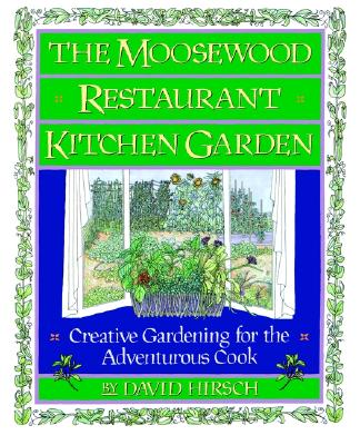 The Moosewood Restaurant Kitchen Garden: Creative Gardening For The Adventurous Cook (A Fireside Book)
