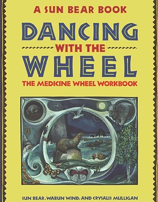 Dancing with the Wheel: The Medicine Wheel Workbook