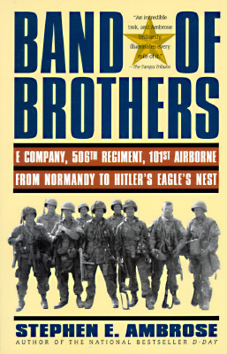 Band of Brothers: E Company, 506th Regiment, 101st Airborne Division from Normandy to Hitler's Eagle's Nest.