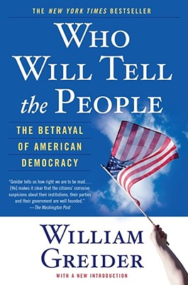 Who Will Tell The People : The Betrayal Of American Democracy