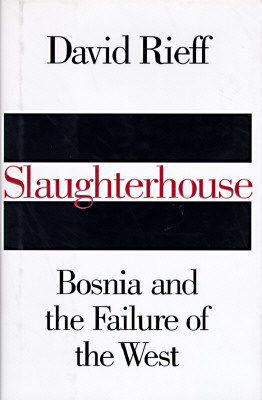 Slaughterhouse: Bosnia and the Failure of the West