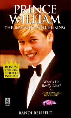 Prince William: The Boy Who Will Be King An Unauthorized Biography