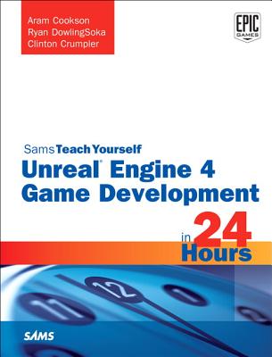 Image for Unreal Engine 4 Game Development in 24 Hours, Sams Teach Yourself Unreal Engine 4 Game Development in 24 Hours, Sams Teach Yourself