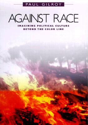 Against Race: Imagining Political Culture beyond the Color Line