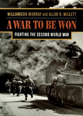 A War to Be Won: Fighting the Second World War.
