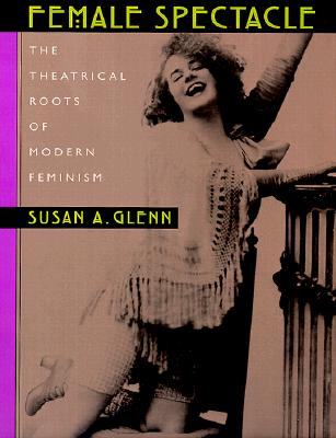 Female Spectacle: The Theatrical Roots of Modern Feminism