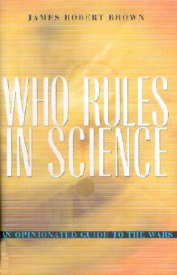 Who Rules in Science: An Opinionated Guide to the Wars