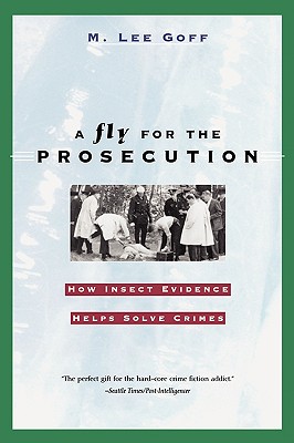 Fly for the Prosecution: How Insect Evidence Helps Solve Crimes (Revised)
