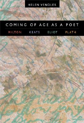 Coming of Age as a Poet: Milton, Keats, Eliot, Plath