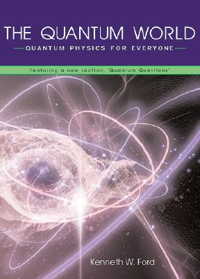 Image for The Quantum World: Quantum Physics for Everyone The Quantum World: Quantum Physics for Everyone