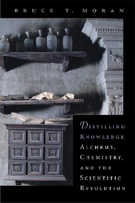 Image for Distilling Knowledge: Alchemy, Chemistry, and the Scientific Revolution (New Histories of Science, Technology, and Medicine)