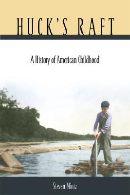 Huck's Raft : A History of American Childhood