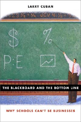 The Blackboard and the Bottom Line: Why Schools Can't Be Businesses