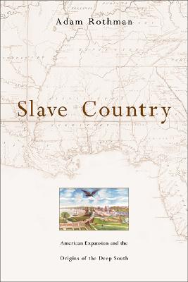 Slave Country: American Expansion and the Origins of the Deep South