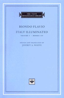 BIONDO FLAVIO: ITALY ILLUMINATED Vol. I: Books I-IV