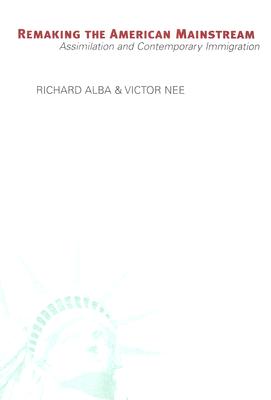 Remaking the American Mainstream: Assimilation and Contemporary Immigration