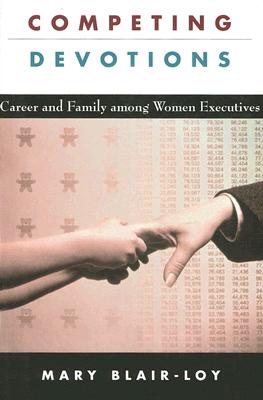 Competing Devotions: Career and Family among Women Executives