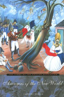 Avengers of the New World: The Story of the Haitian Revolution