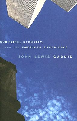 Surprise, Security, and the American Experience (The Joanna Jackson Goldman Memorial Lectures on American Civilization and Government)