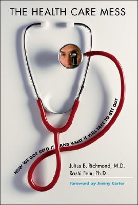Image for The Health Care Mess: How We Got Into It and What It Will Take To Get Out The Health Care Mess: How We Got Into It and What It Will Take To Get Out