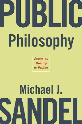 Public Philosophy: Essays on Morality in Politics