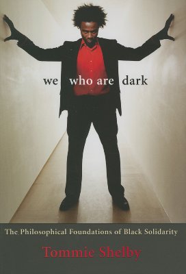 We Who Are Dark: The Philosophical Foundations of Black Solidarity