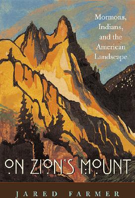 On Zion's Mount: Mormons, Indians, and the American Landscape