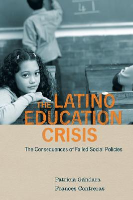 Image for The Latino Education Crisis: The Consequences of Failed Social Policies The Latino Education Crisis: The Consequences of Failed Social Policies