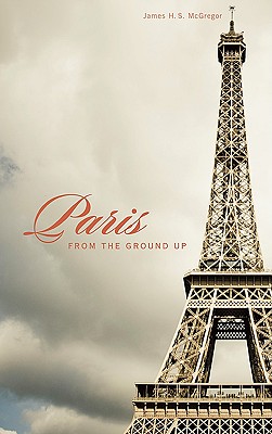 Image for Paris from the Ground Up Paris from the Ground Up