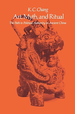 Image for Art, Myth, and Ritual: The Path to Political Authority in Ancient China