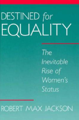 Image for Destined for Equality: The Inevitable Rise of Women's Status Destined for Equality: The Inevitable Rise of Women's Status