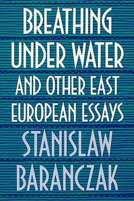 Image for Breathing under Water and Other East European Essays