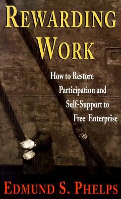 Image for Rewarding Work: How to Restore Participation and Self-Support to Free Enterprise, First Edition