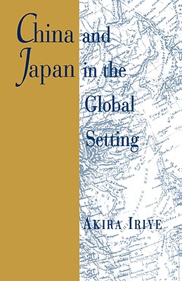 China and Japan in the Global Setting (The Edwin O. Reischauer Lectures)