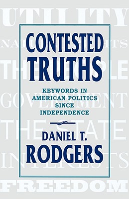 Contested Truths: Keywords in American Politics since Independence