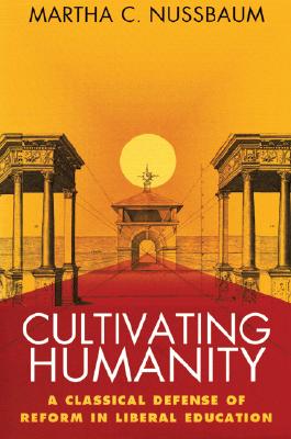 Cultivating Humanity: A Classical Defense of Reform in Liberal Education